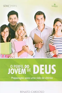 Livro O Perfil do Jovem de Deus. Preparação Para Uma Vida de Vitórias - Série Perfil - Resumo, Resenha, PDF, etc.