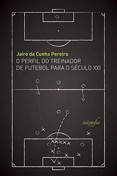 Livro O Perfil do treinador de futebol para o século XXI - Resumo, Resenha, PDF, etc.