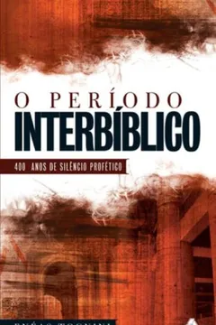 Livro O Período Interbíblico. 400 Anos de Silêncio Profético - Resumo, Resenha, PDF, etc.