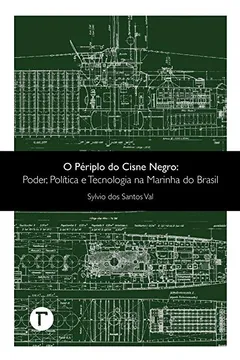 Livro O Périplo Do Cisne Negro: Poder, Política E Tecnologia Na Marinha Do Brasil - Resumo, Resenha, PDF, etc.