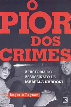 Livro O Pior dos Crimes. A História do Assassinato de Isabella Nardoni - Resumo, Resenha, PDF, etc.
