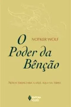 Livro O Poder Da Bencao. Novas Ideias Para A Vida Aqui Na Terra - Resumo, Resenha, PDF, etc.