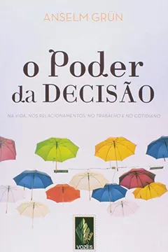 Livro O Poder Da Decisão. Na Vida, Nos Relacionamentos, No Trabalho E No Cotidiano - Resumo, Resenha, PDF, etc.