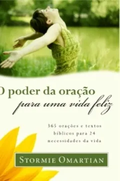 Livro O Poder Da Oração Para Uma Vida Feliz. 365 Orações E Textos Bíblicos Para 24 Necessidades Da Vida - Resumo, Resenha, PDF, etc.