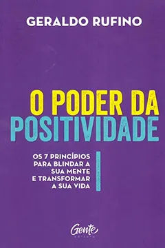 Livro O Poder da Positividade. Os 7 Princípios Para Blindar a Sua Mente e Transformar a Sua Vida - Resumo, Resenha, PDF, etc.