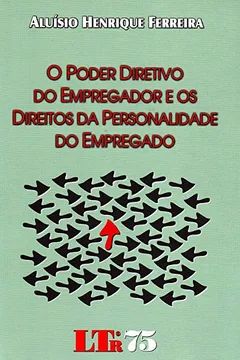 Livro O Poder Diretivo do Empregador e os Direitos da Personalidade do Empregado - Resumo, Resenha, PDF, etc.