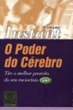 Livro O Poder do Cérebro. Tire o Melhor Proveito do Seu Raciocínio Já - Coleção Instant - Resumo, Resenha, PDF, etc.