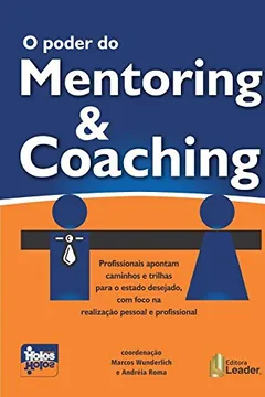 Livro O Poder do Mentoring & Coaching: Profissionais apontam caminhos e trilhas para o estado desejado, com foco na realização pessoal e profissional - Resumo, Resenha, PDF, etc.