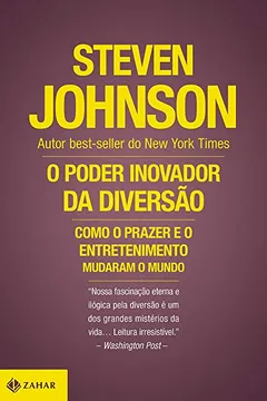 Livro O Poder Inovador da Diversão. Como o Prazer e o Entretenimento Mudaram o Mundo - Resumo, Resenha, PDF, etc.