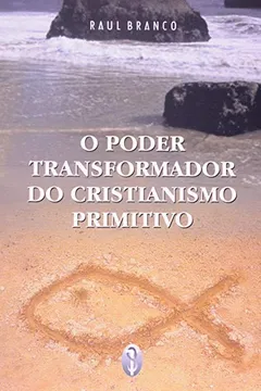 Livro O Poder Transformador do Cristianismo Primitivo - Resumo, Resenha, PDF, etc.