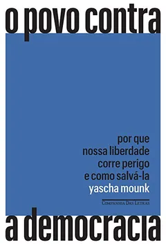 Livro O povo contra a democracia: Por que nossa liberdade corre perigo e como salvá-la - Resumo, Resenha, PDF, etc.
