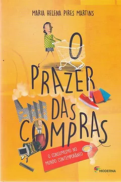 Livro O Prazer das Compras. O Consumismo no Mundo Contemporâneo - Série Aprendendo a Com-Viver - Resumo, Resenha, PDF, etc.