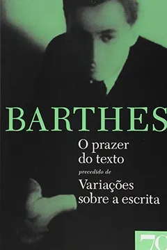 Livro O Prazer do Texto Precedido de Variações Sobre a Escrita - Resumo, Resenha, PDF, etc.