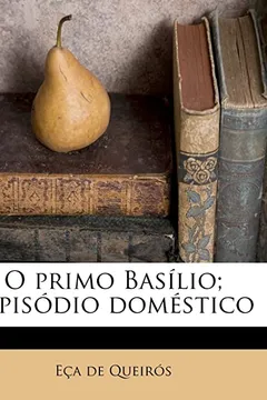 Livro O Primo Basilio; Espisodio Domestico - Resumo, Resenha, PDF, etc.
