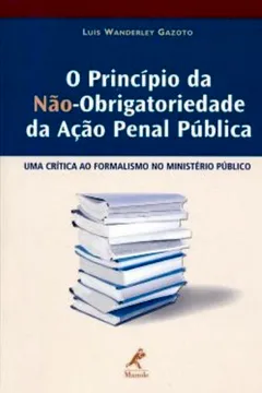 Livro O Princípio da Não-obrigatoriedade da Ação Penal Pública - Resumo, Resenha, PDF, etc.