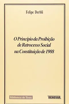 Livro O Principio da Proibição de Retrocesso Social na Constituição de 1988 - Resumo, Resenha, PDF, etc.