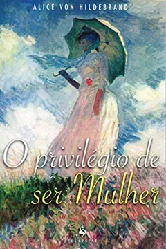 Livro O Privilégio de Ser Mulher - Resumo, Resenha, PDF, etc.