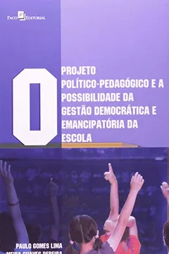 Livro O Projeto Político-Pedagógico E A Possibilidade Da Gestão Democrática E Emancipatória Da Escola - Resumo, Resenha, PDF, etc.