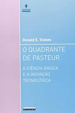 Livro O Quadrante de Pasteur. A Ciência Básica e a Inovação Tecnológica - Resumo, Resenha, PDF, etc.