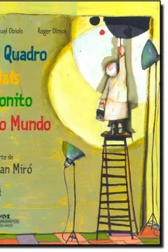 Livro O Quadro Mais Bonito Do Mundo. A Arte De Joan Miró - Resumo, Resenha, PDF, etc.