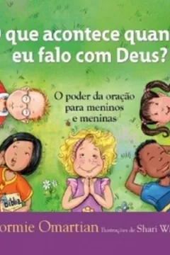 Livro O Que Acontece Quando Falo Com Deus. O Poder Da Oração Para Meninos E Meninas - Resumo, Resenha, PDF, etc.