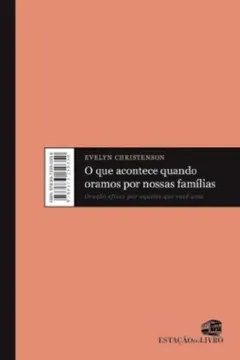 Livro O Que Acontece Quando Oramos Por Nossas Famílias. Oração Eficaz Por Aqueles Que Você Ama - Resumo, Resenha, PDF, etc.