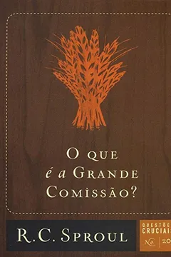 Livro O que É a Grande Comissão? - Série Questões Cruciais. Volume 20 - Resumo, Resenha, PDF, etc.