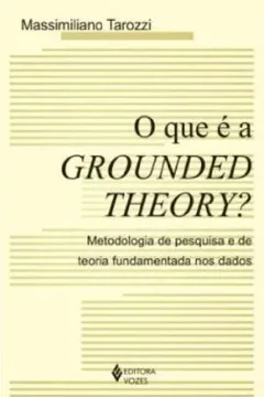 Livro O Que É a Grounded Theory?. Metodologia de Pesquisa e de Teoria Fundamentada nos Dados - Resumo, Resenha, PDF, etc.