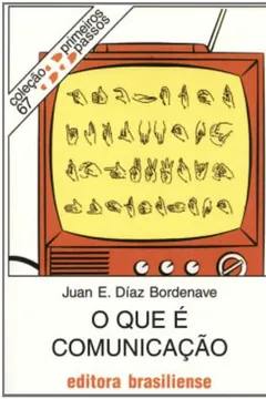 Livro O que É Comunicação - Volume 67. Coleção Primeiros Passos - Resumo, Resenha, PDF, etc.