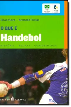 Livro O Que E Handebol. Historias, Regras E Curiosidades - Resumo, Resenha, PDF, etc.