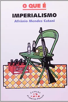 Livro O que É Imperialismo - Coleção Primeiros Passos - Resumo, Resenha, PDF, etc.