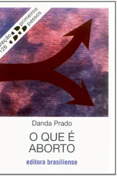 Livro O Que É o Aborto - Volume 126. Coleção Primeiros Passos - Resumo, Resenha, PDF, etc.