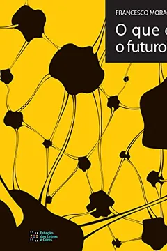 Livro O que É o Futuro? - Resumo, Resenha, PDF, etc.