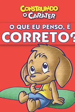 Livro O que Eu Penso e Correto? Construindo o Caráter - Resumo, Resenha, PDF, etc.