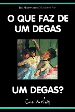 Capa do livro O Que Faz de Um Degas Um Degas? - Coleção O Que Faz de Um Mestre Um Mestre
