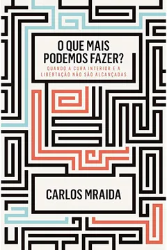 Livro O que Mais Podemos Fazer? Quando a Cura Interior e a Libertação não São Alcançadas - Resumo, Resenha, PDF, etc.