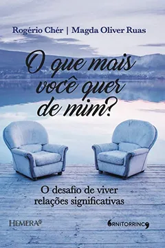 Livro O que Mais Você Quer de Mim? O Desafio de Viver Relações Significativas - Resumo, Resenha, PDF, etc.