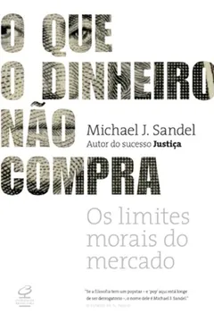 Livro O que o Dinheiro Não Compra - Resumo, Resenha, PDF, etc.