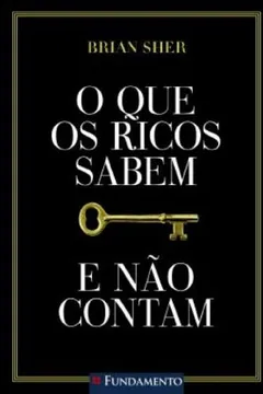 Livro O que os Ricos Sabem e não Contam - Resumo, Resenha, PDF, etc.