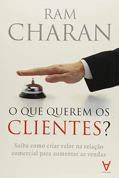 Livro O que Querem os Clientes? Saiba Como Criar Valor na Relação Comercial Para Aumentar as Vendas - Resumo, Resenha, PDF, etc.