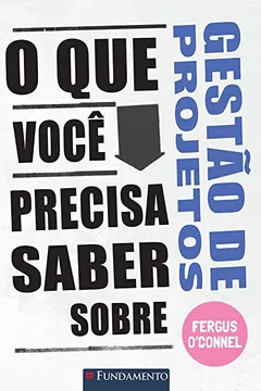 Livro O que Você Precisa Saber Sobre Gestão de Projetos - Resumo, Resenha, PDF, etc.