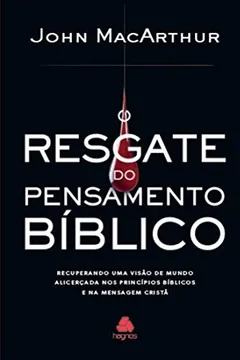 Livro O resgate do pensamento bíblico: Recuperando uma visão de mundo alicerçada nos princípios bíblicos e na mensagem cristã - Resumo, Resenha, PDF, etc.