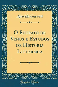 Livro O Retrato de Venus e Estudos de Historia Litteraria (Classic Reprint) - Resumo, Resenha, PDF, etc.