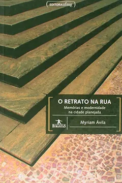 Livro O Retrato na Rua. Memórias e Modernidade na Cidade Planejada - Resumo, Resenha, PDF, etc.