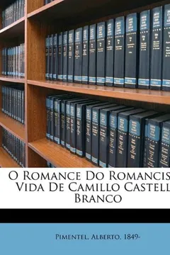 Livro O Romance Do Romancista; Vida de Camillo Castello Branco - Resumo, Resenha, PDF, etc.
