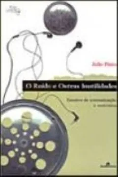 Capa do livro O Ruido E Outras Inutilidades, O. Ensaios De Comunicação E Semiotica
