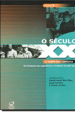 Capa do livro O Século XX. O Tempo das Certezas - Coleção História. Volume 1