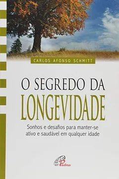 Livro O Segredo da Longevidade. Sonhos e Desafios Para Manter-se Ativo e Saudável em Qualquer Idade - Coleção Vida Plena - Resumo, Resenha, PDF, etc.