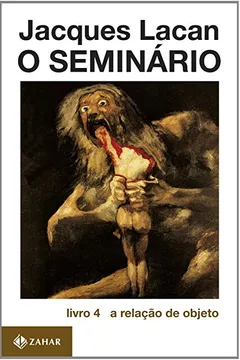 Livro O Seminário. Livro 04. A Relação De Objeto. Coleção Campo Freudiano no Brasil - Resumo, Resenha, PDF, etc.