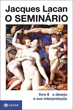 Livro O Seminário. O Desejo e Sua Interpretação - Volume 6 - Resumo, Resenha, PDF, etc.